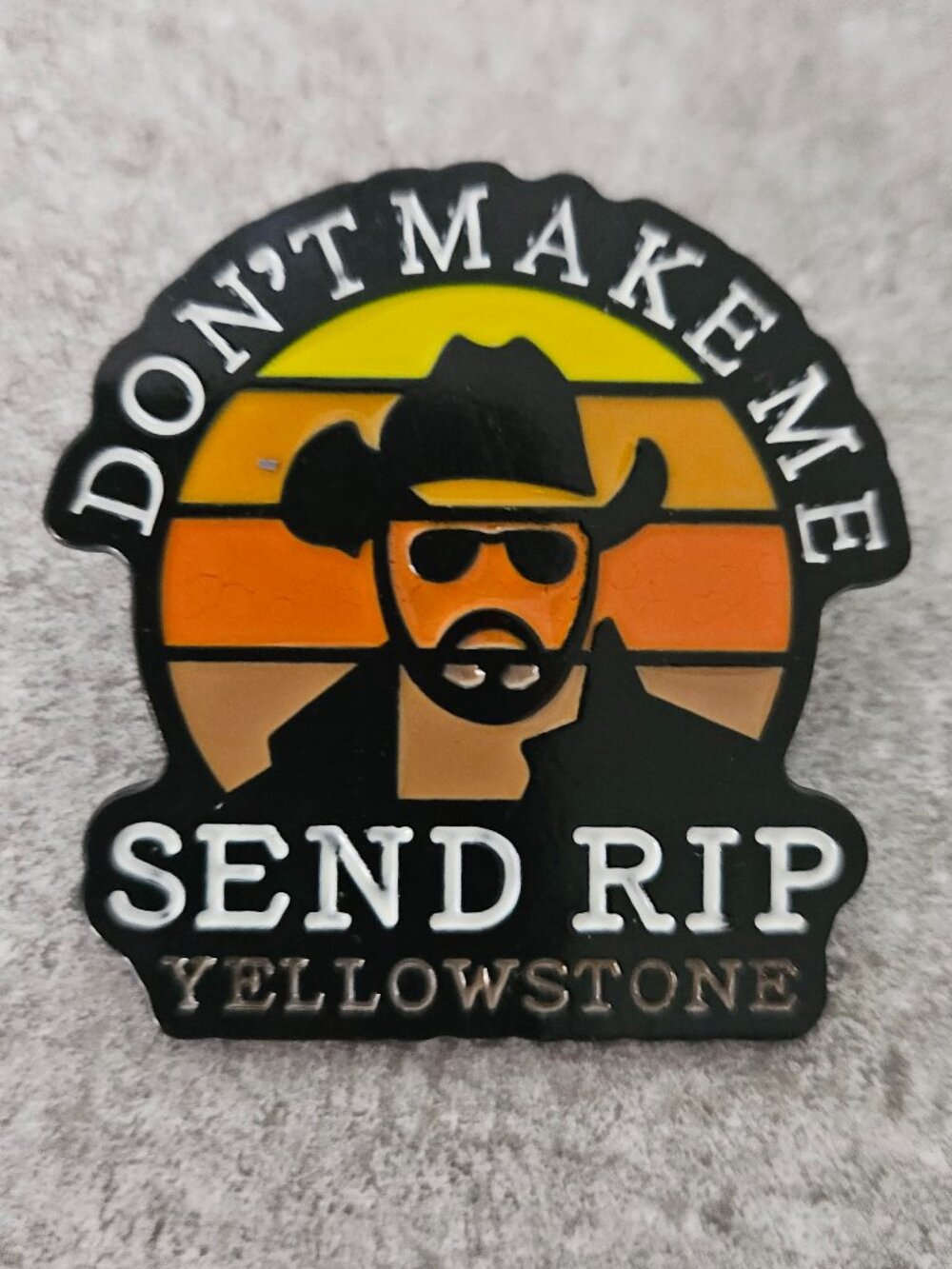 Yellowstone Don’t Make Me Send Rip Lapel Pin Badge